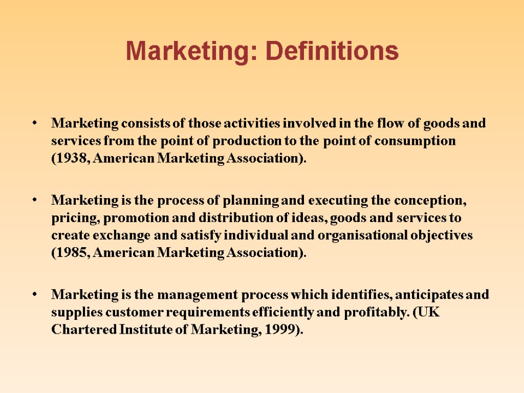 Marketing: Definitions Marketing consists of those activities involved in the flow of goods and